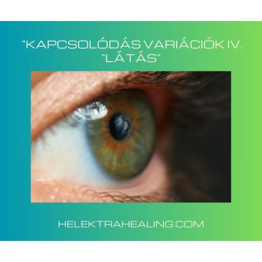 2021.06. hó "Kapcsolódás Variációk IV.  "Látás"