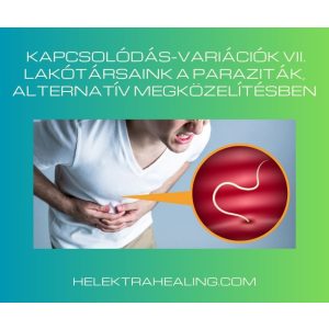   2021. 9. hó, KAPCSOLÓDÁS-VARIÁCIÓK VII. Lakótársaink a Paraziták, alternatív megközelítésben