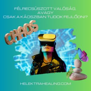   28 Cikk: Félrecsúszott valóság, avagy csak a káoszban tudok fejlődni?